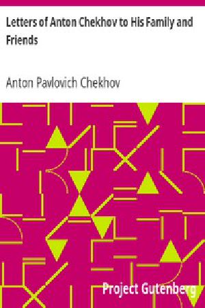 [Gutenberg 6408] • Letters of Anton Chekhov to His Family and Friends